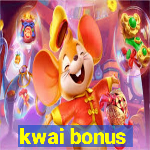 kwai bonus